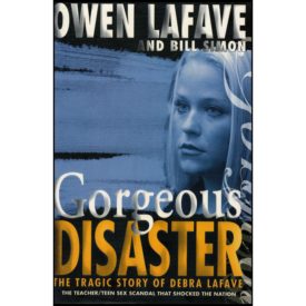 Gorgeous Disaster: The Tragic Story of Debra LaFave (Hardcover)