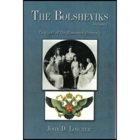 The Bolsheviks Volume I (Hardcover) by John D. Loscher