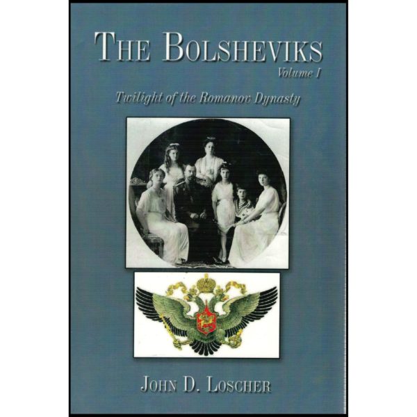 The Bolsheviks Volume I (Hardcover) by John D. Loscher