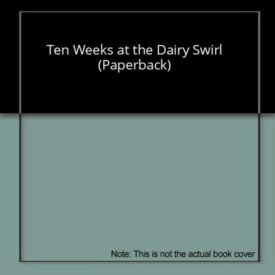 Ten Weeks at the Dairy Swirl (Paperback) by Larry Northway