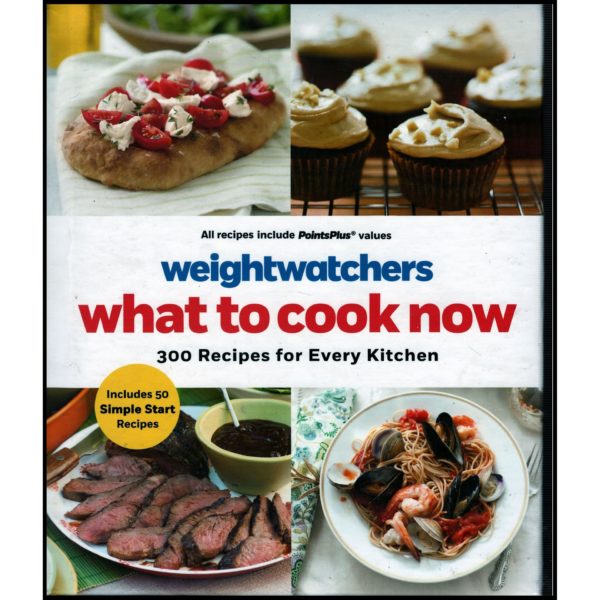 WeightWatchers: What to Cook Now: 300 Recipes for Every Kitchen (Hardcover)