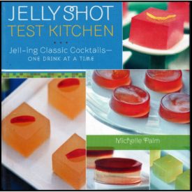 Jelly Shot Test Kitchen: Jell-ing Classic Cocktails-One Drink at a Time (Hardcover)